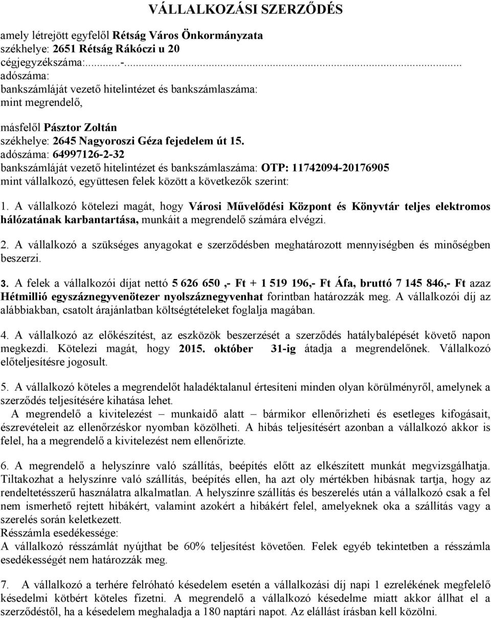 adószáma: 64997126-2-32 bankszámláját vezető hitelintézet és bankszámlaszáma: OTP: 11742094-20176905 mint vállalkozó, együttesen felek között a következők szerint: 1.