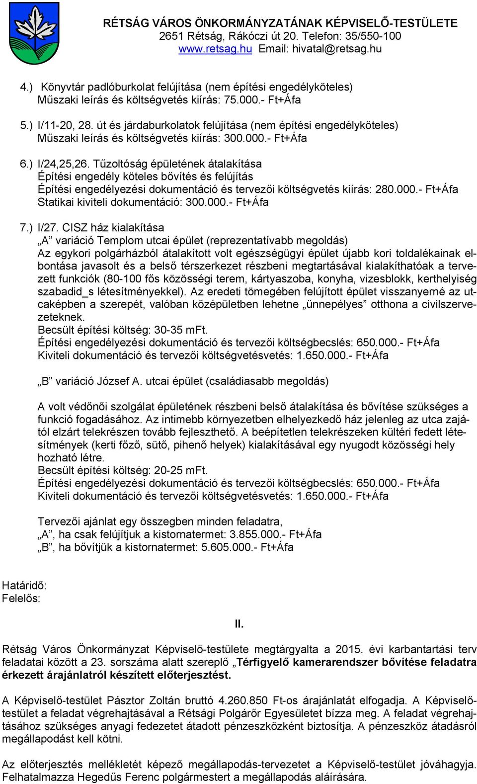 út és járdaburkolatok felújítása (nem építési engedélyköteles) Műszaki leírás és költségvetés kiírás: 300.000.- Ft+Áfa 6.) I/24,25,26.