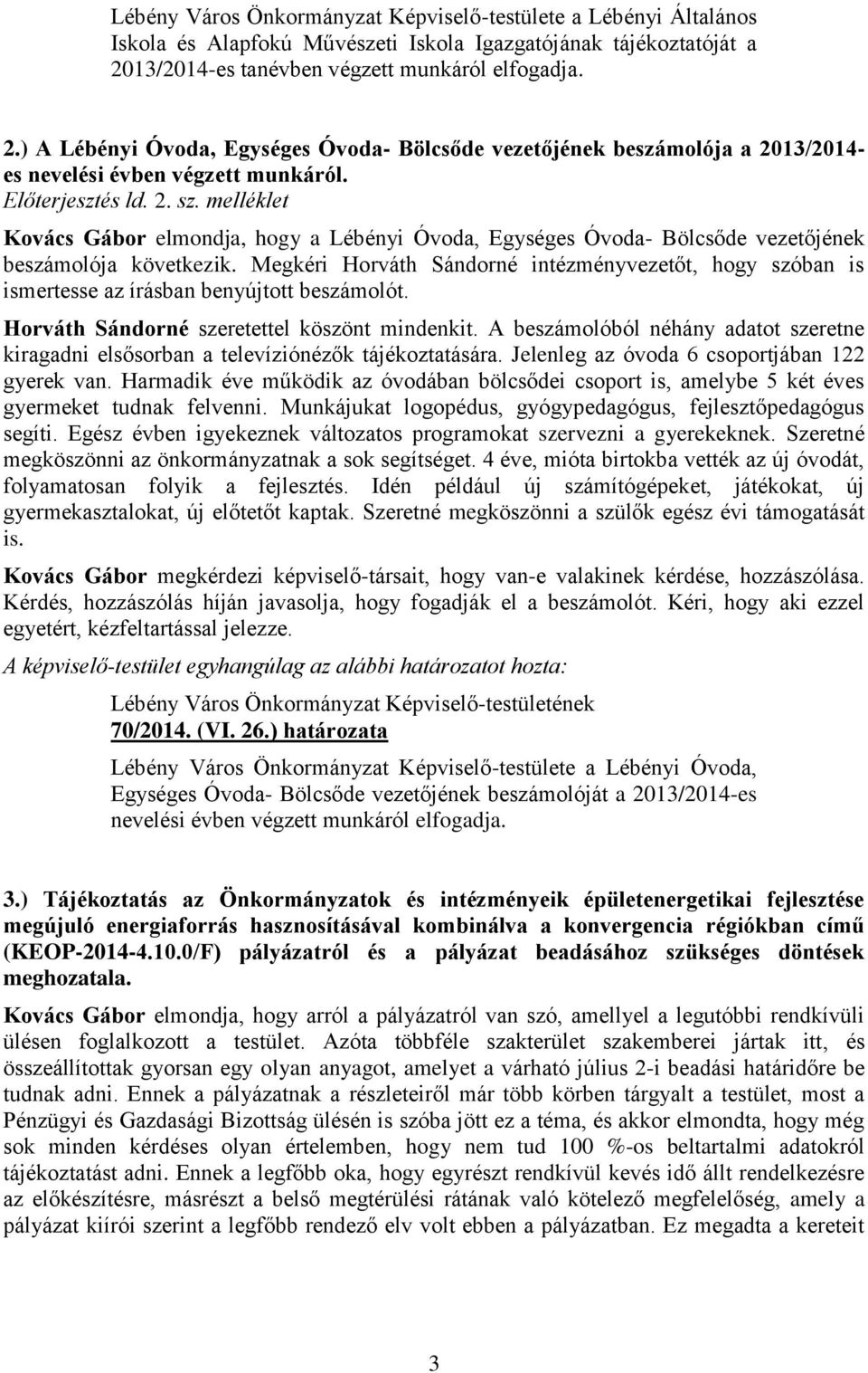 melléklet Kovács Gábor elmondja, hogy a Lébényi Óvoda, Egységes Óvoda- Bölcsőde vezetőjének beszámolója következik.