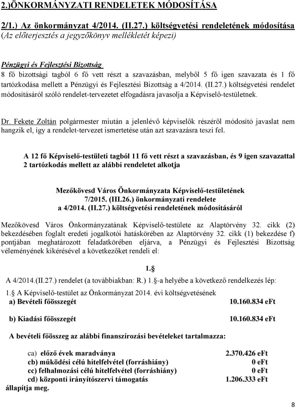 szavazata és 1 fő tartózkodása mellett a Pénzügyi és Fejlesztési Bizottság a 4/2014. (II.27.