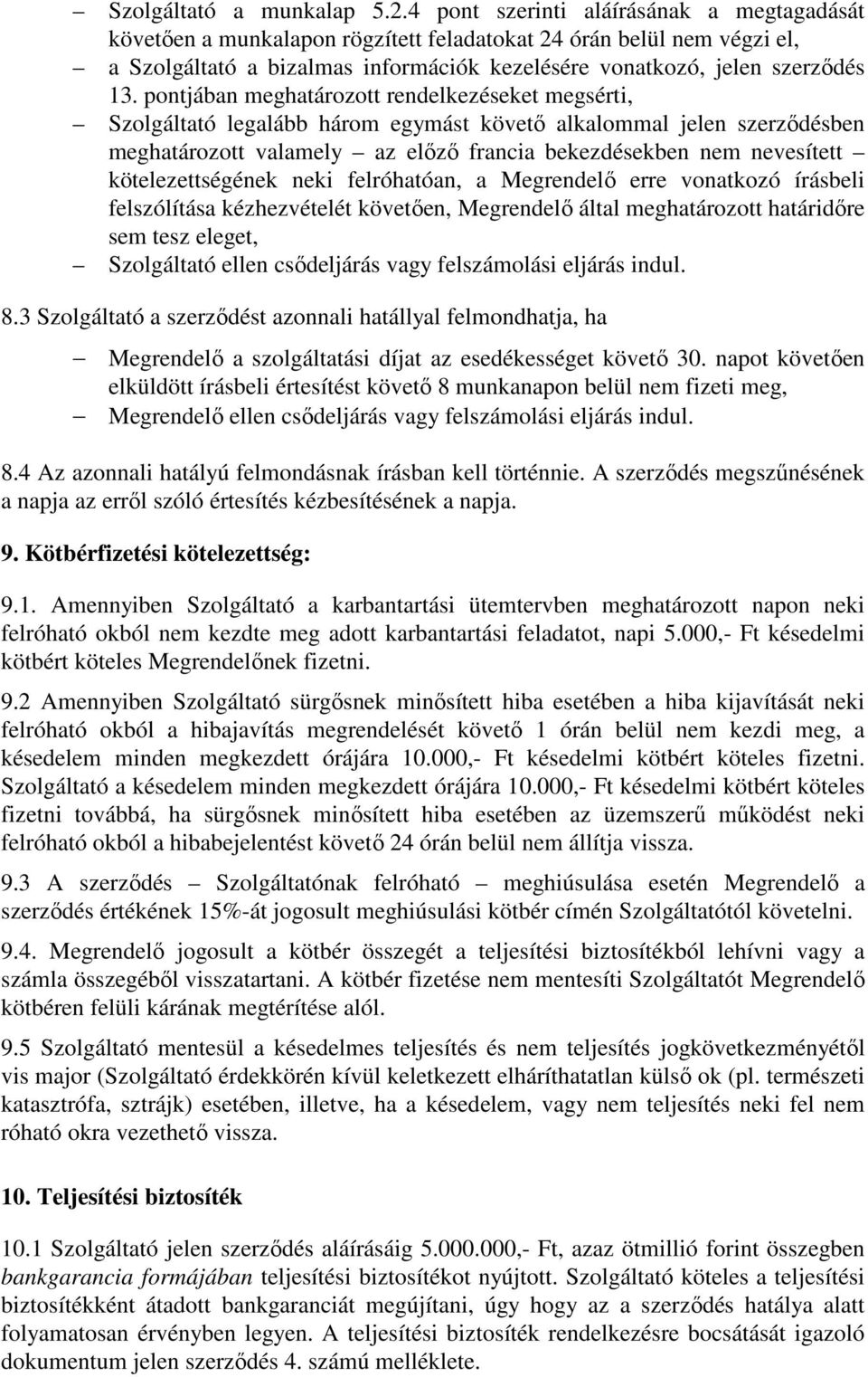 pontjában meghatározott rendelkezéseket megsérti, Szolgáltató legalább három egymást követő alkalommal jelen szerződésben meghatározott valamely az előző francia bekezdésekben nem nevesített