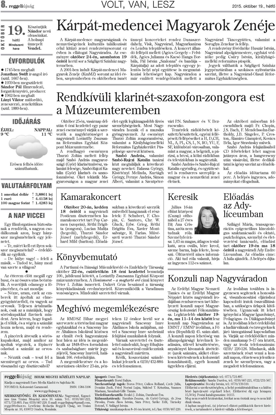 1962-ben meghalt Lányi Viktor mûfordító, zeneszerzõ, zenekritikus (szül. 1889-ben). IDÕJÁRÁS ÉJJEL: NAPPAL: 9 o C 11 o C Erõsen felhõs idõre számíthatunk.