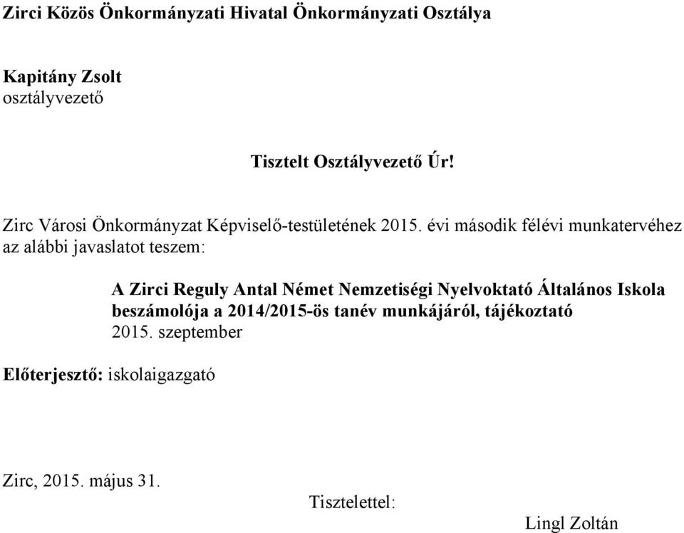 évi második félévi munkatervéhez az alábbi javaslatot teszem: A Zirci Reguly Antal Német Nemzetiségi