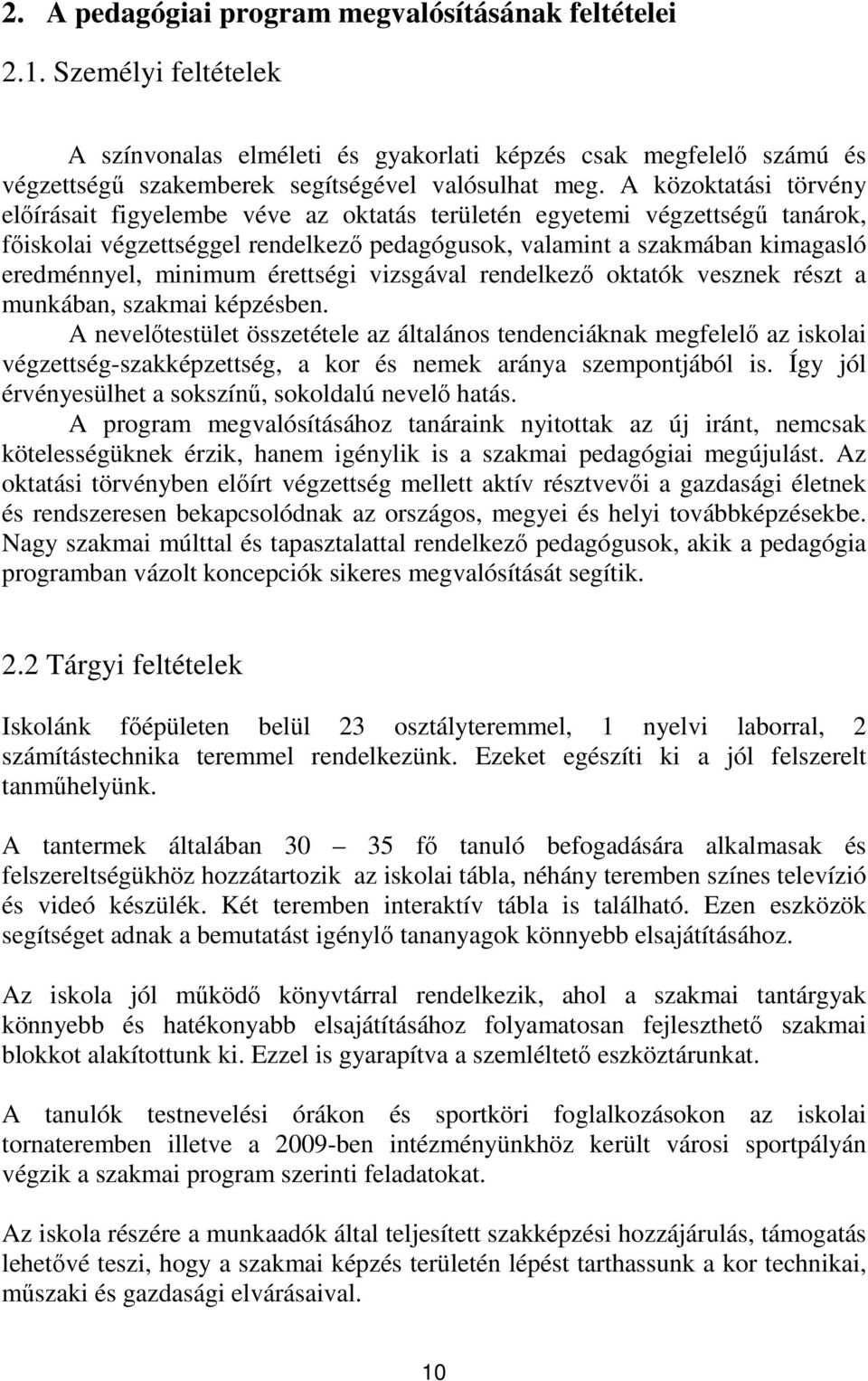 érettségi vizsgával rendelkezı oktatók vesznek részt a munkában, szakmai képzésben.