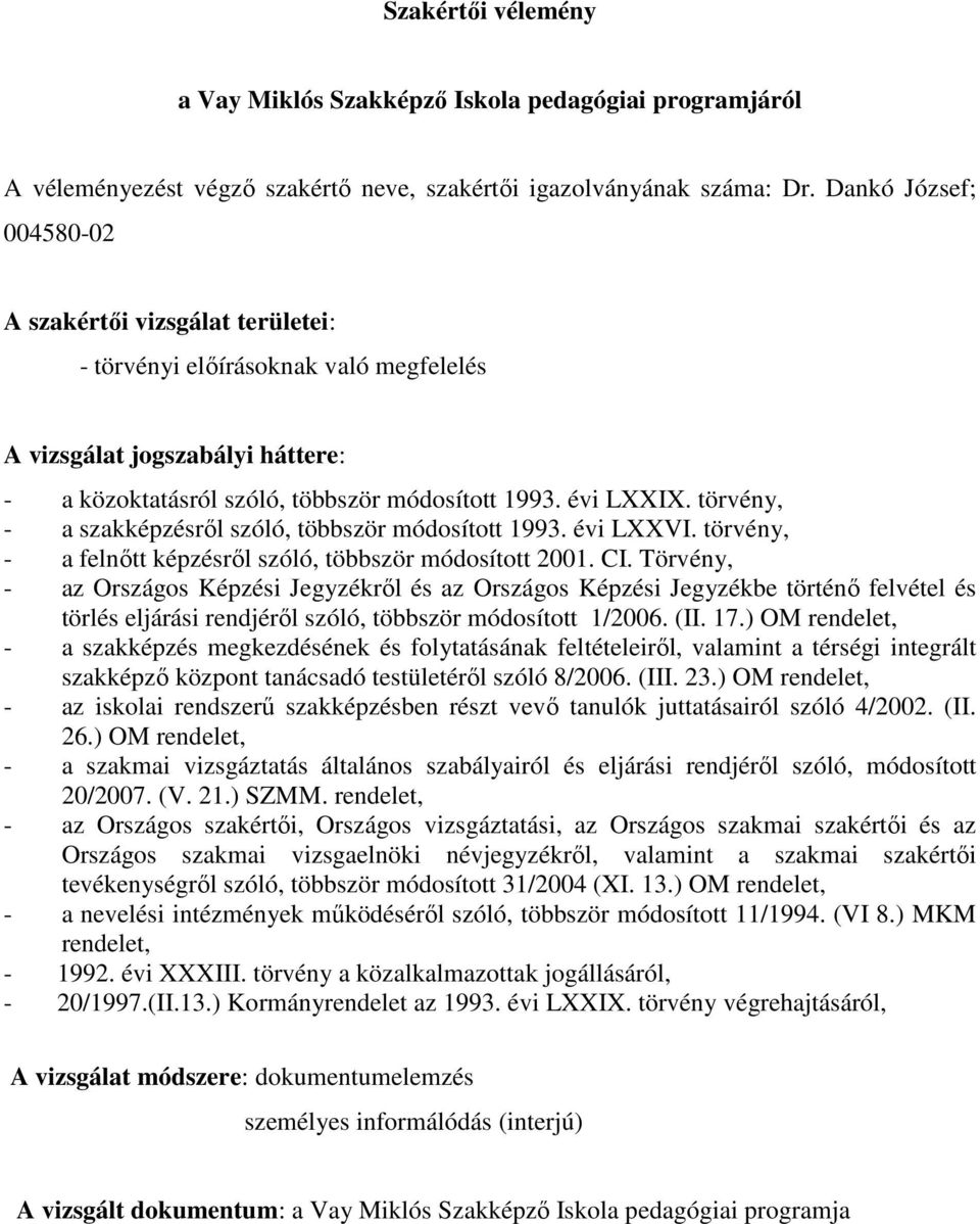 törvény, - a szakképzésrıl szóló, többször módosított 1993. évi LXXVI. törvény, - a felnıtt képzésrıl szóló, többször módosított 2001. CI.