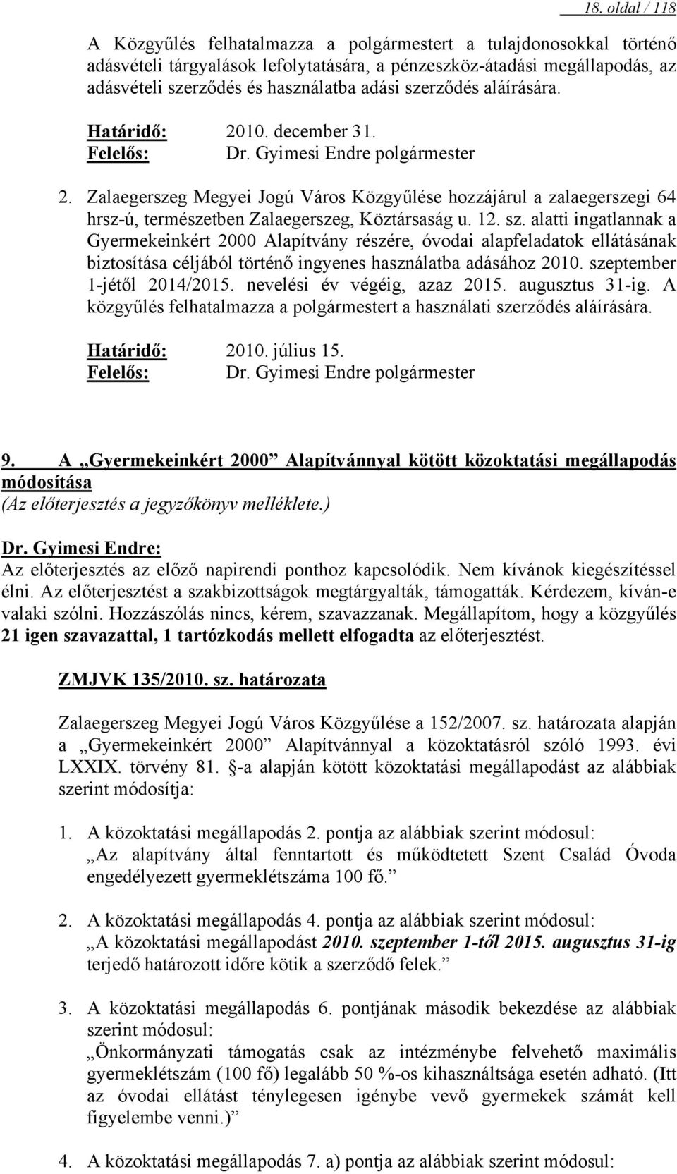 Zalaegerszeg Megyei Jogú Város Közgyűlése hozzájárul a zalaegerszegi 64 hrsz-ú, természetben Zalaegerszeg, Köztársaság u. 12. sz.