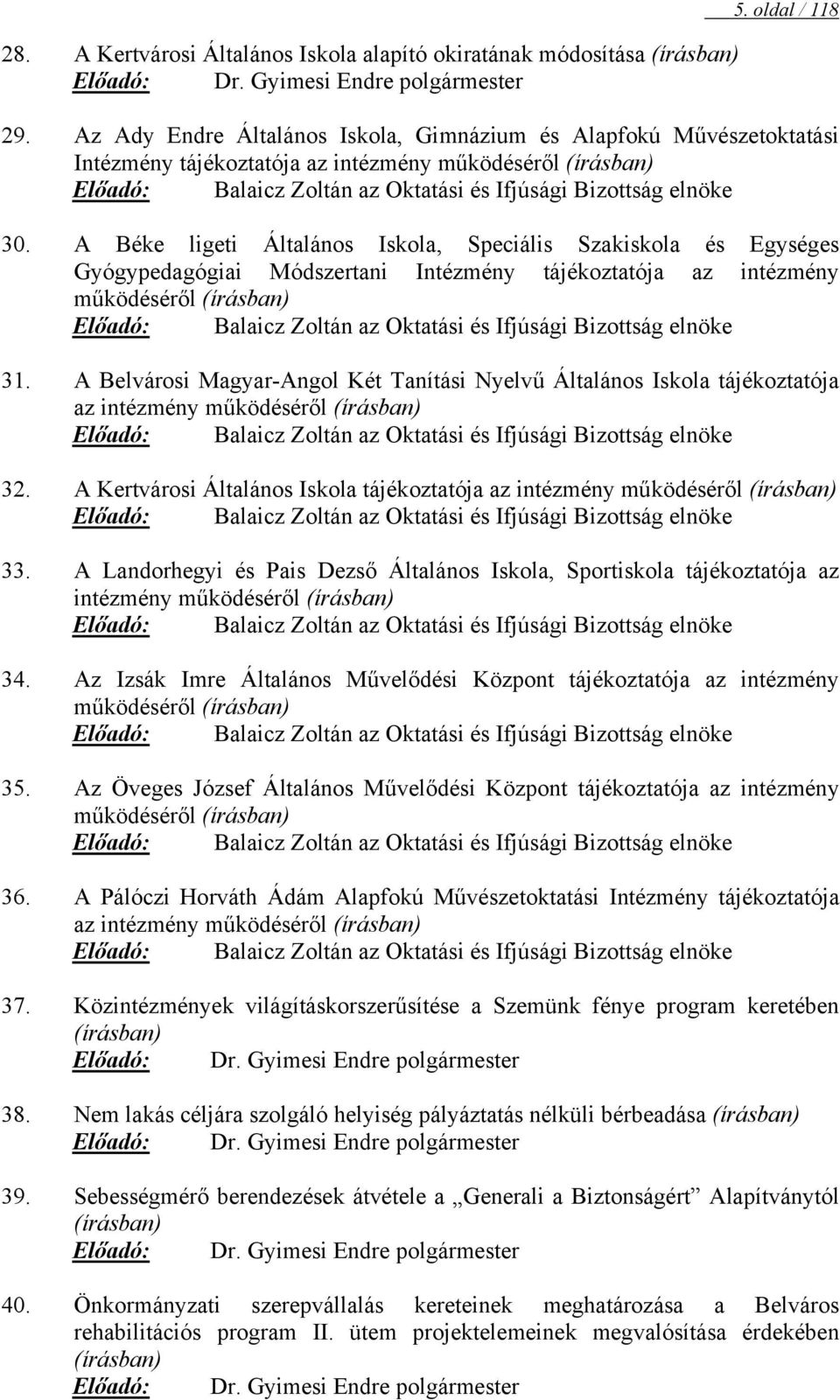 A Béke ligeti Általános Iskola, Speciális Szakiskola és Egységes Gyógypedagógiai Módszertani Intézmény tájékoztatója az intézmény működéséről (írásban) Előadó: Balaicz Zoltán az Oktatási és Ifjúsági