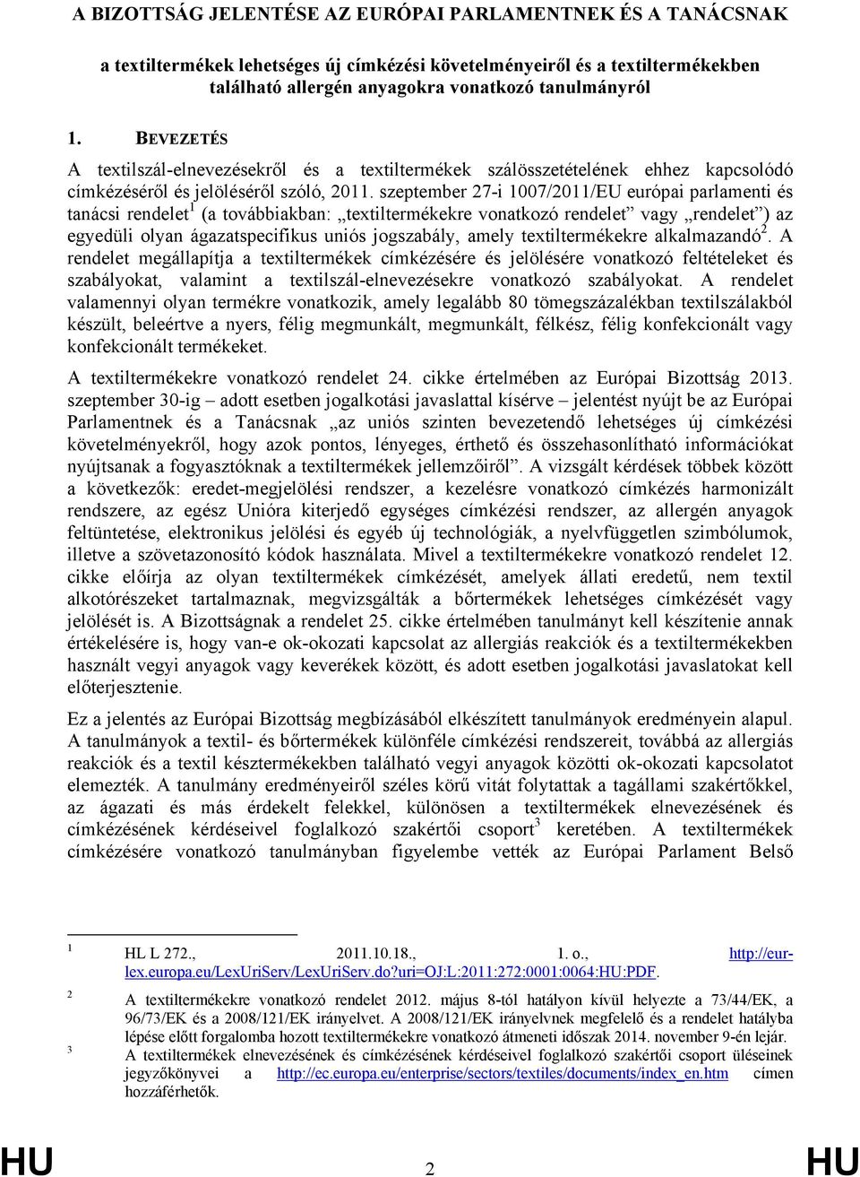 szeptember 27-i 1007/2011/EU európai parlamenti és tanácsi rendelet 1 (a továbbiakban: textiltermékekre vonatkozó rendelet vagy rendelet ) az egyedüli olyan ágazatspecifikus uniós jogszabály, amely