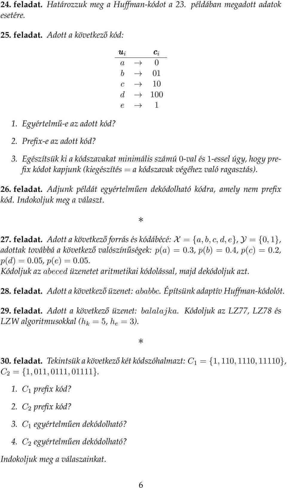 Adjunk éldát egyértelműen dekódolható kódra, amely nem refix kód. Indokoljuk meg a választ. 7. feladat.