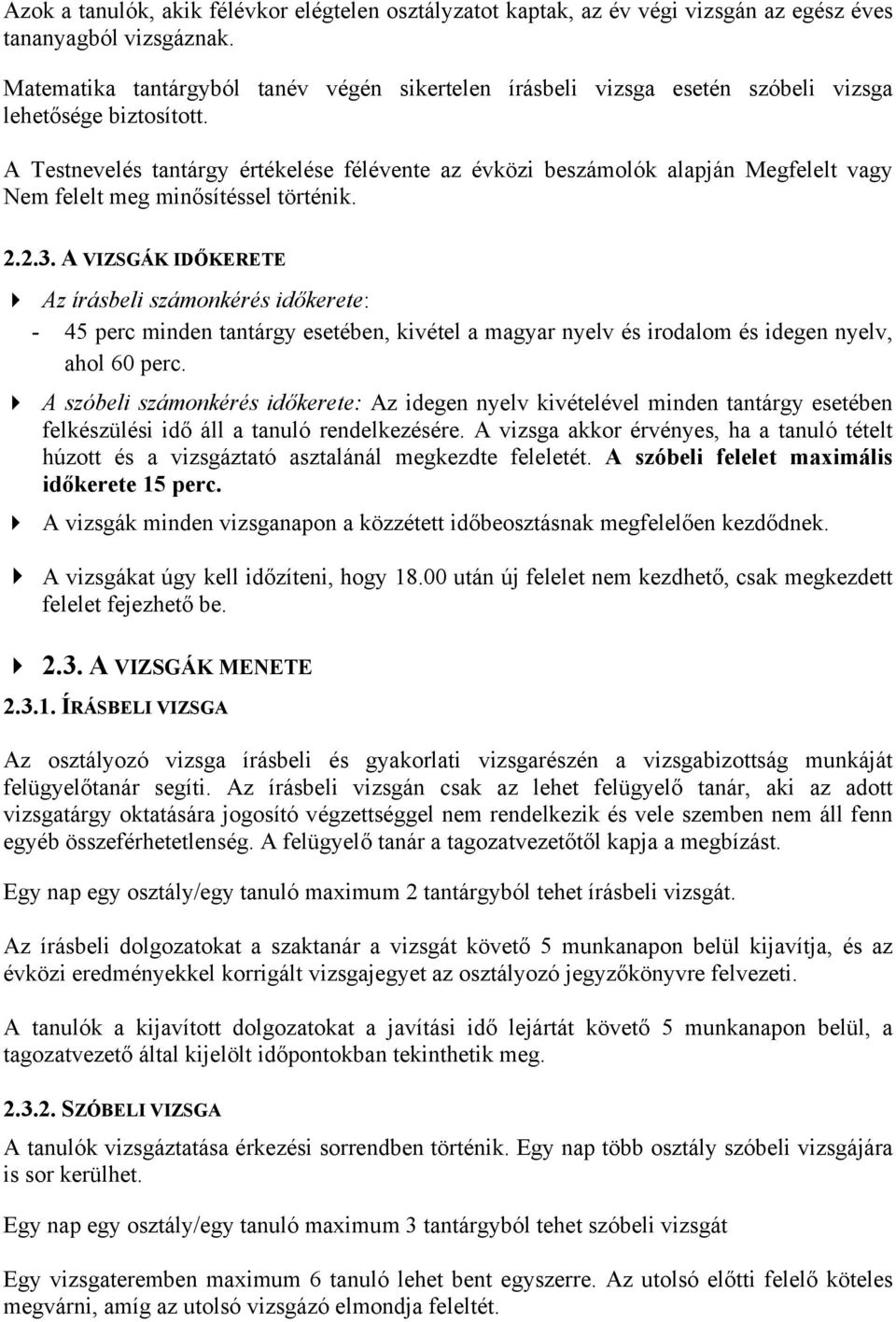 A Testnevelés tantárgy értékelése félévente az évközi beszámolók alapján Megfelelt vagy Nem felelt meg minősítéssel történik. 2.2.3.