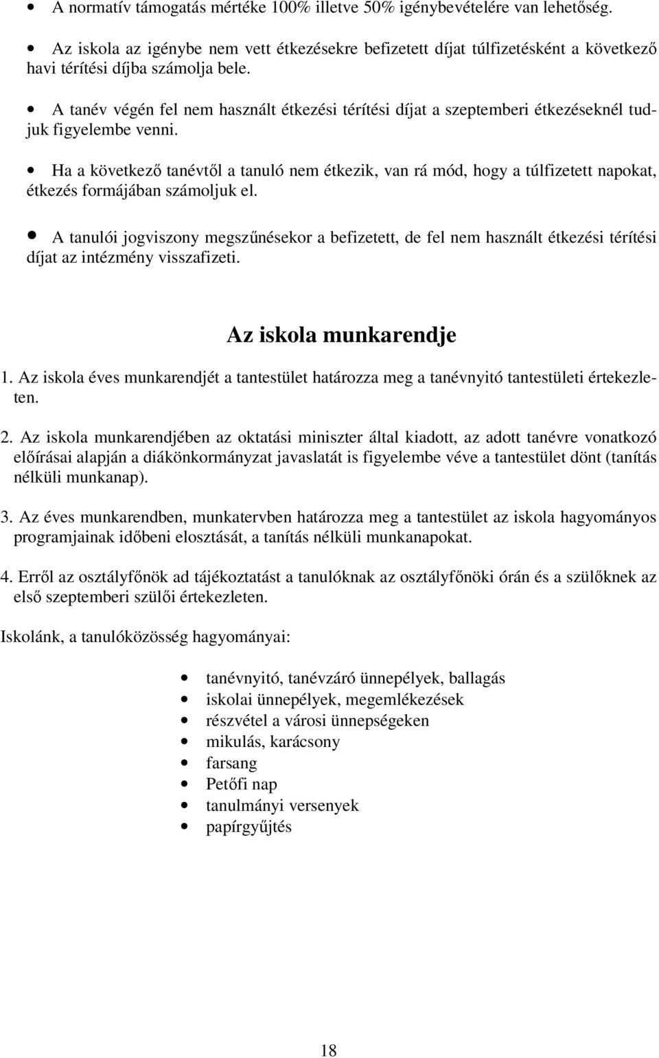 Ha a következı tanévtıl a tanuló nem étkezik, van rá mód, hogy a túlfizetett napokat, étkezés formájában számoljuk el.