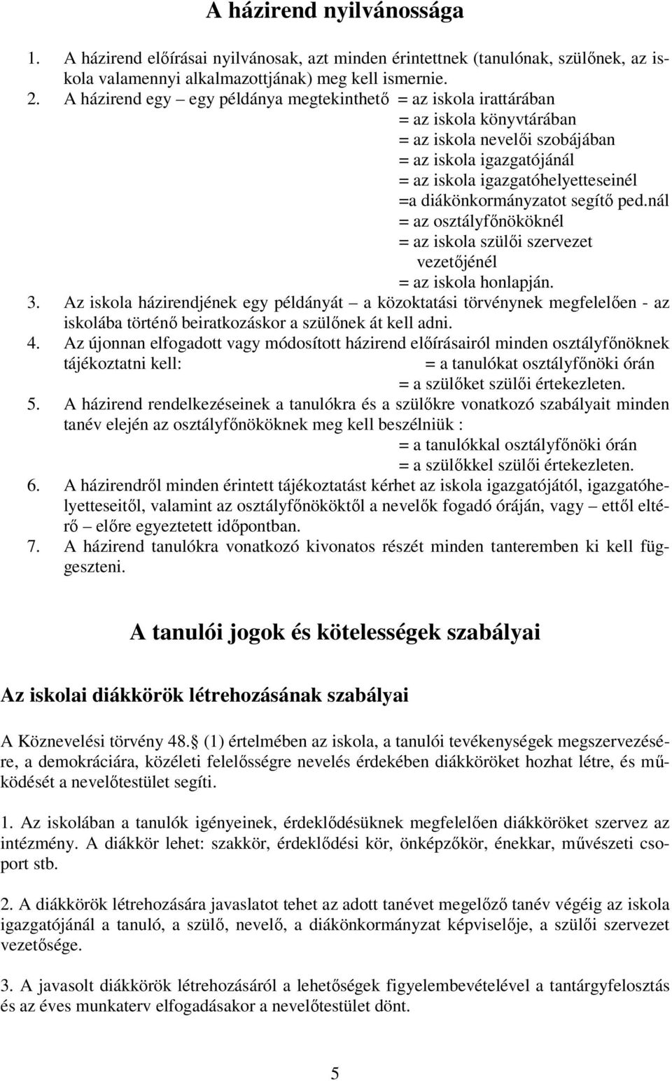 diákönkormányzatot segítı ped.nál = az osztályfınököknél = az iskola szülıi szervezet vezetıjénél = az iskola honlapján. 3.