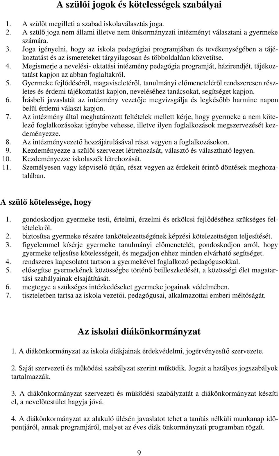 Megismerje a nevelési- oktatási intézmény pedagógia programját, házirendjét, tájékoztatást kapjon az abban foglaltakról. 5.