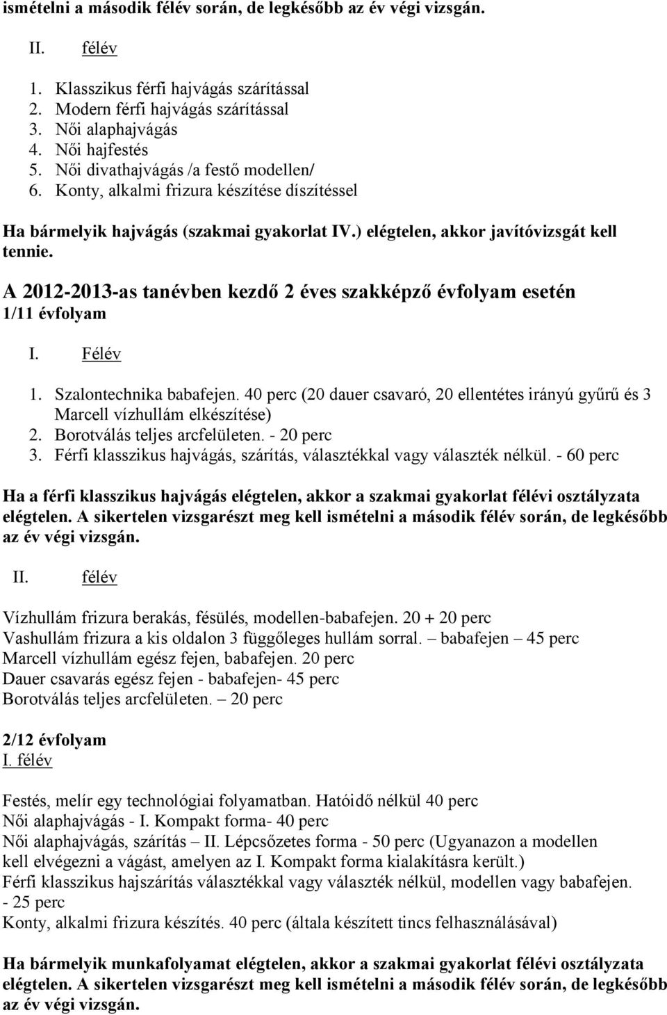 A 2012-2013-as tanévben kezdő 2 éves szakképző évfolyam esetén 1/11 évfolyam I. Félév 1. Szalontechnika babafejen.