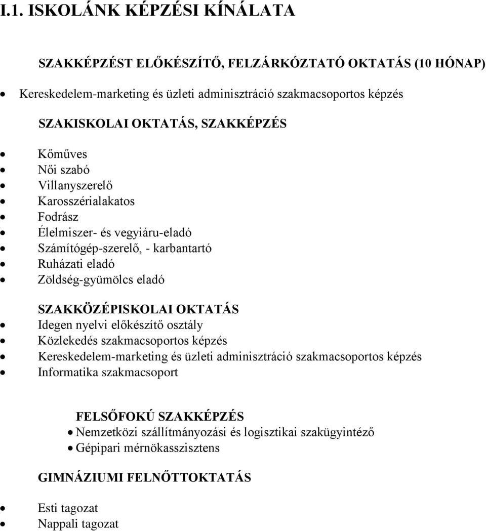 eladó SZAKKÖZÉPISKOLAI OKTATÁS Idegen nyelvi előkészítő osztály Közlekedés szakmacsoportos képzés Kereskedelem-marketing és üzleti adminisztráció szakmacsoportos képzés