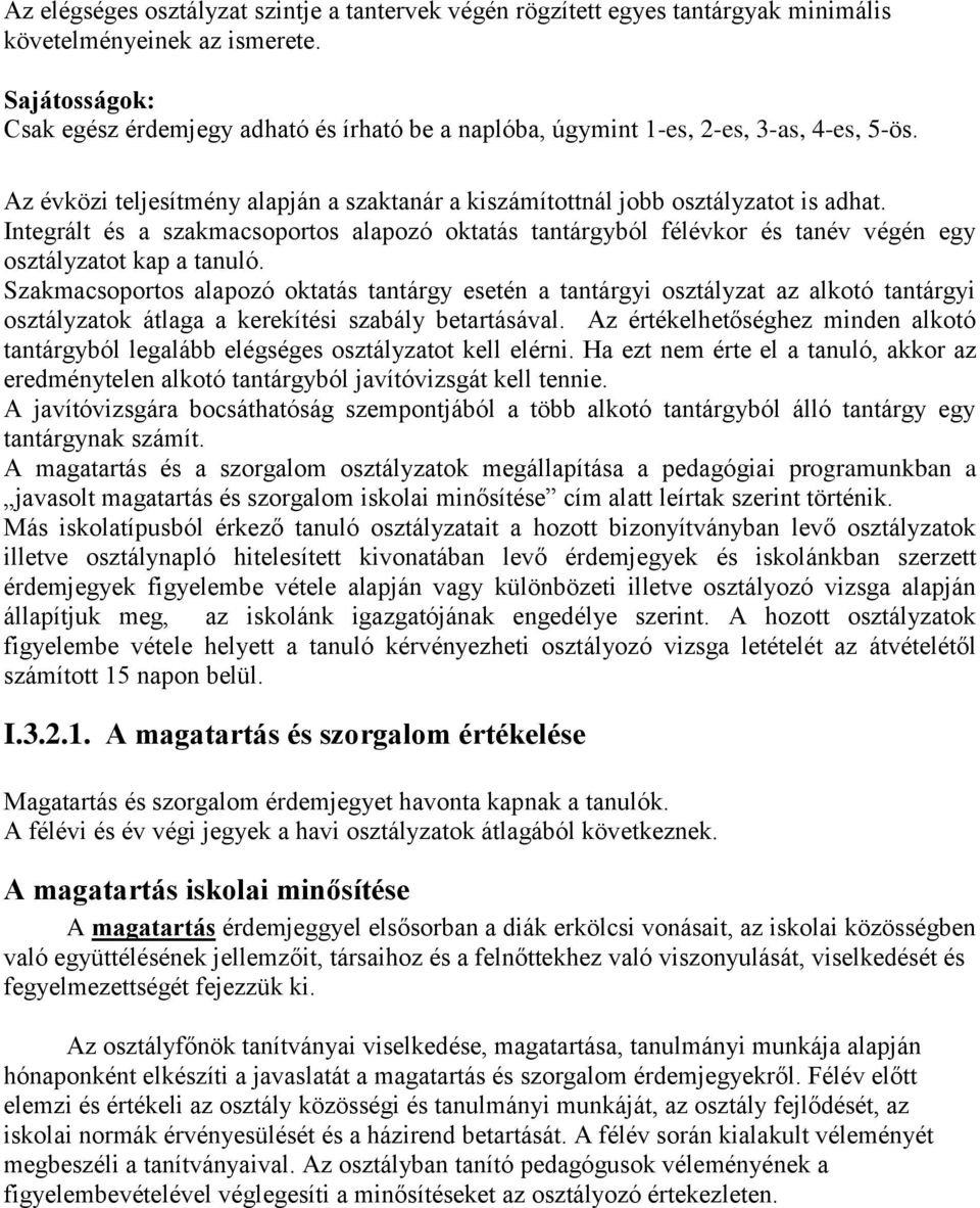 Integrált és a szakmacsoportos alapozó oktatás tantárgyból félévkor és tanév végén egy osztályzatot kap a tanuló.