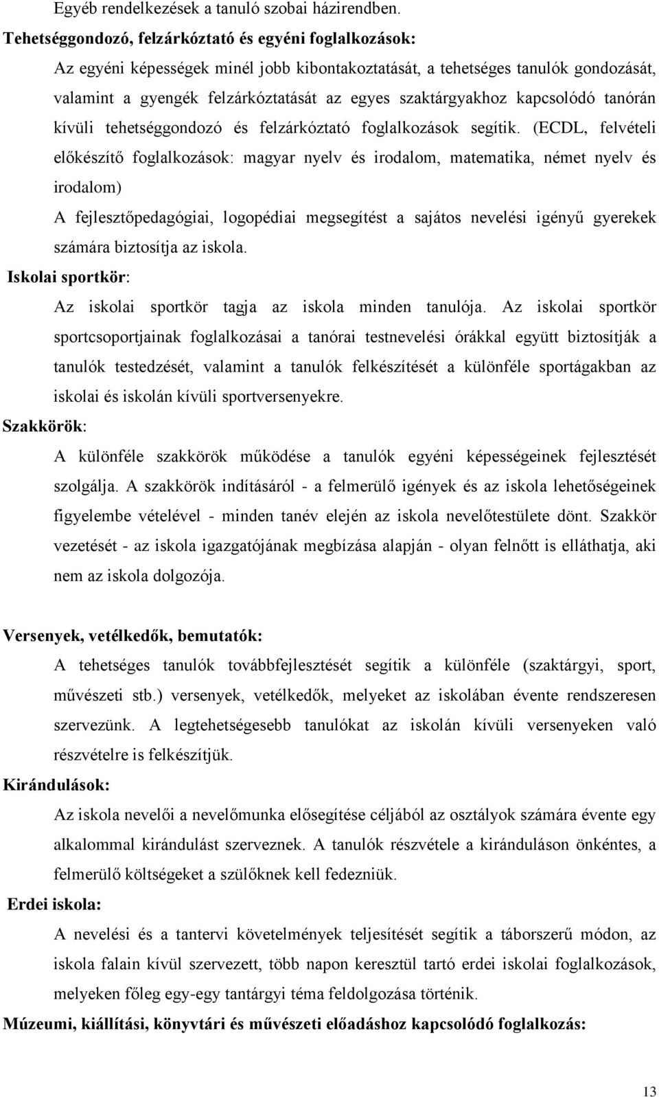 kapcsolódó tanórán kívüli tehetséggondozó és felzárkóztató foglalkozások segítik.