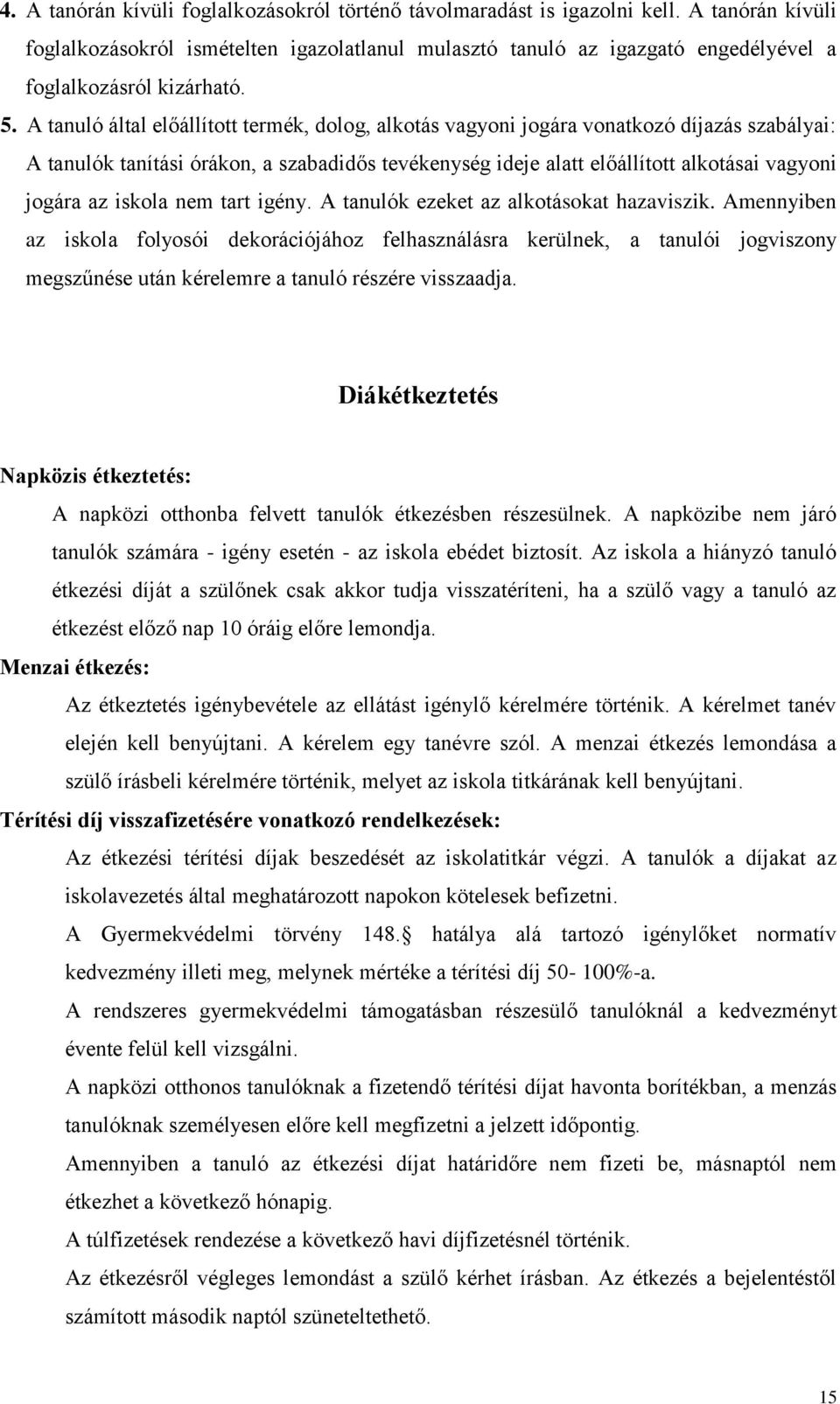 A tanuló által előállított termék, dolog, alkotás vagyoni jogára vonatkozó díjazás szabályai: A tanulók tanítási órákon, a szabadidős tevékenység ideje alatt előállított alkotásai vagyoni jogára az