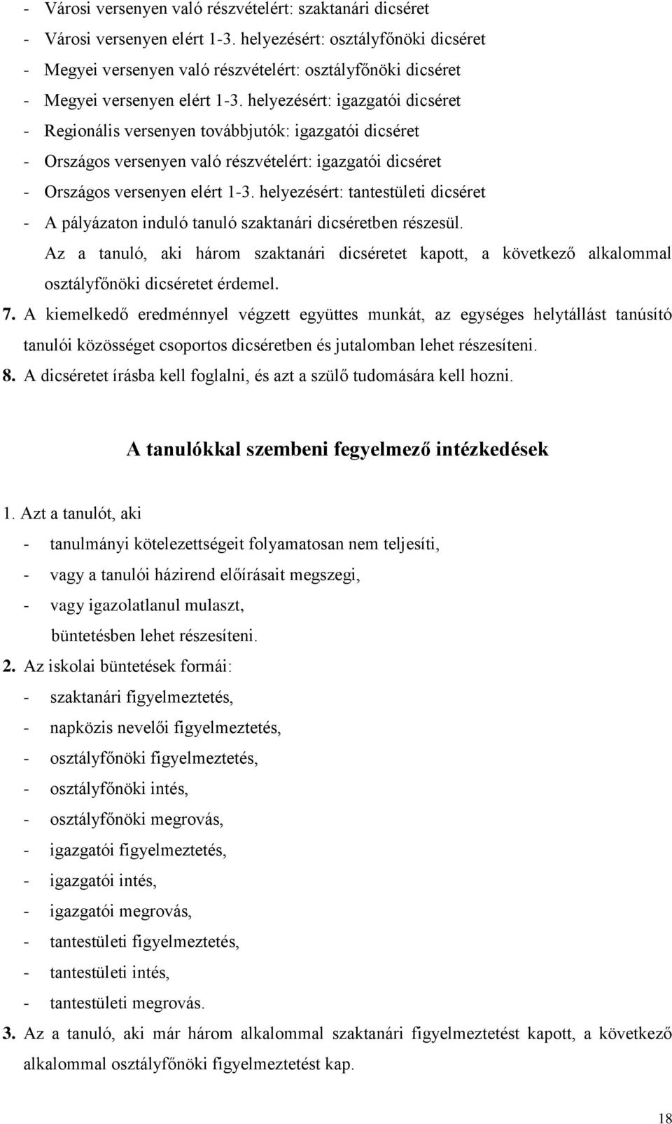 helyezésért: igazgatói dicséret - Regionális versenyen továbbjutók: igazgatói dicséret - Országos versenyen való részvételért: igazgatói dicséret - Országos versenyen elért 1-3.