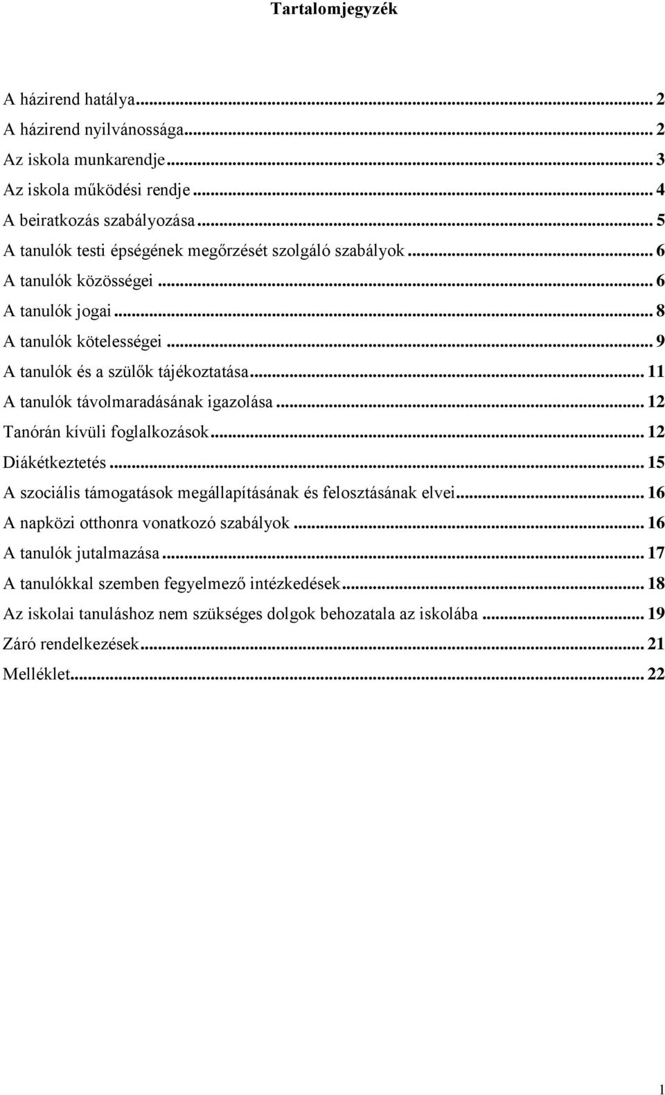 .. 11 A tanulók távolmaradásának igazolása... 12 Tanórán kívüli foglalkozások... 12 Diákétkeztetés... 15 A szociális támogatások megállapításának és felosztásának elvei.