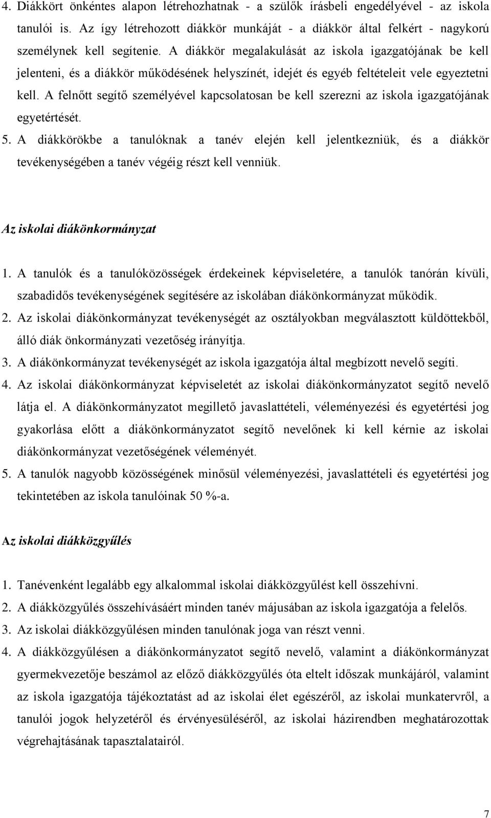 A felnőtt segítő személyével kapcsolatosan be kell szerezni az iskola igazgatójának egyetértését. 5.