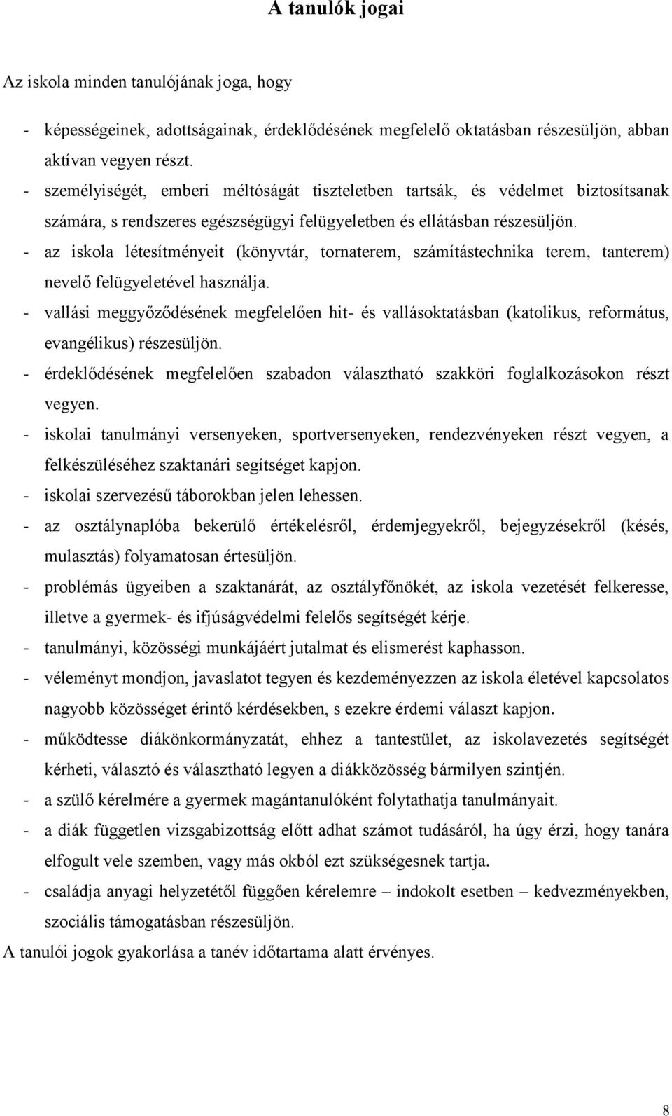 - az iskola létesítményeit (könyvtár, tornaterem, számítástechnika terem, tanterem) nevelő felügyeletével használja.