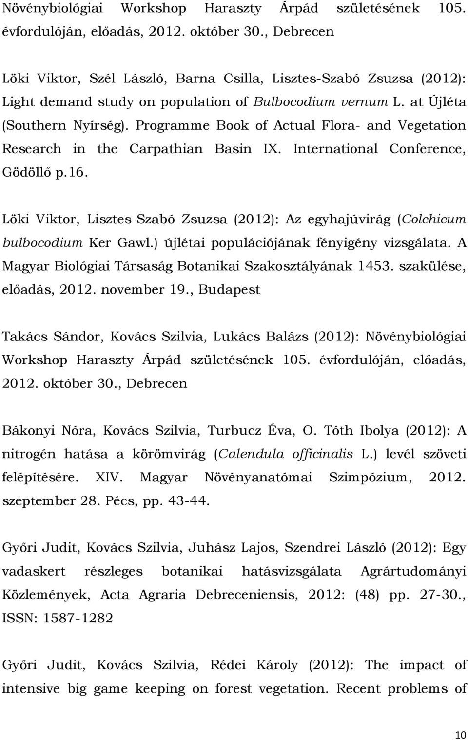 Programme Book of Actual Flora- and Vegetation Research in the Carpathian Basin IX. International Conference, Gödöllő p.16.