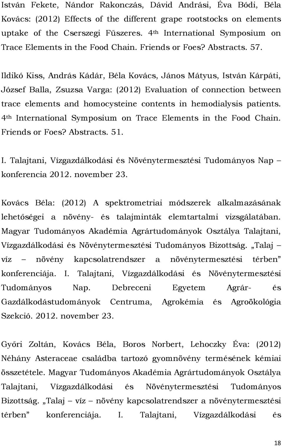 Ildikó Kiss, András Kádár, Béla Kovács, János Mátyus, István Kárpáti, József Balla, Zsuzsa Varga: (2012) Evaluation of connection between trace elements and homocysteine contents in hemodialysis