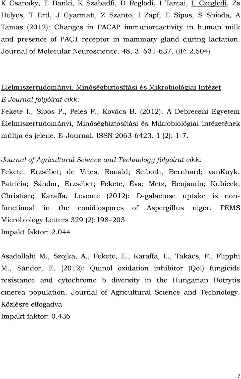 504) Élelmiszertudományi, Minőségbiztosítási és Mikrobiológiai Intézet E-Journal folyóirat cikk: Fekete I., Sipos P., Peles F., Kovács B.