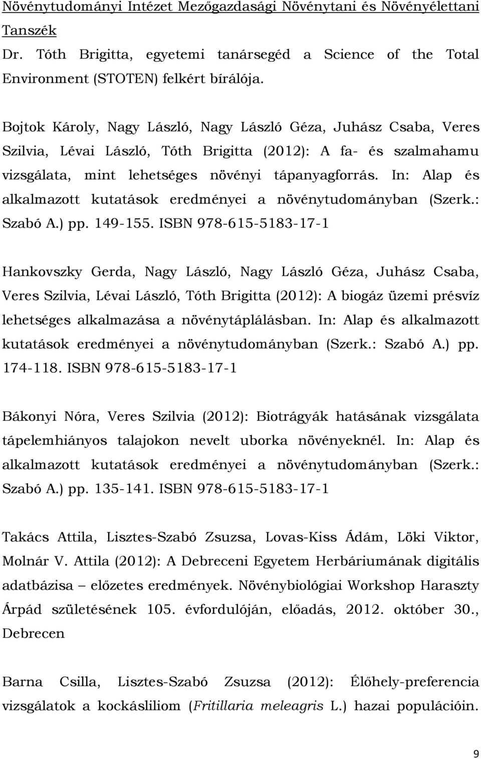 In: Alap és alkalmazott kutatások eredményei a növénytudományban (Szerk.: Szabó A.) pp. 149-155.