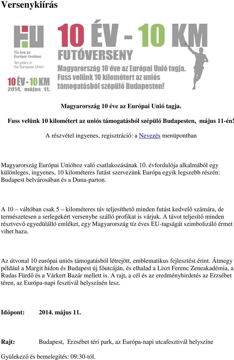 évfrdulója alkalmából egy különleges, ingyenes, 10 kilméteres futást szervezünk Európa egyik legszebb részén: Budapest belvársában és a Duna-partn.