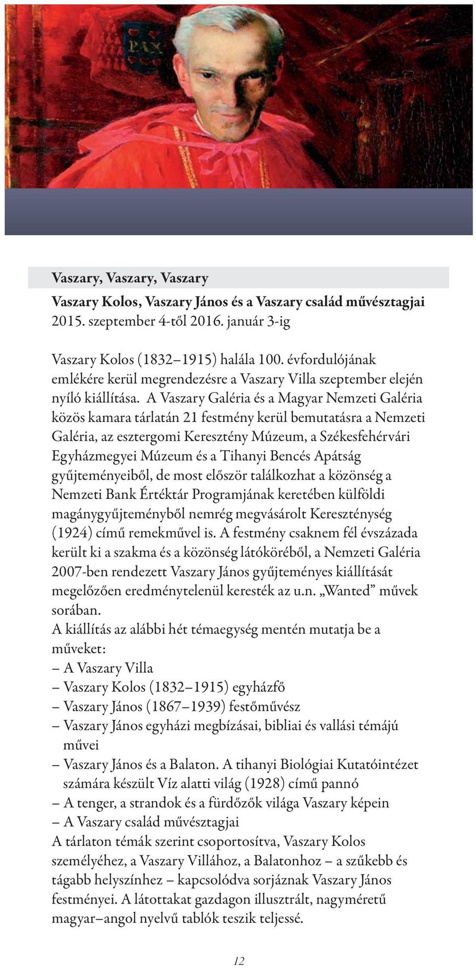 A Vaszary Galéria és a Magyar Nemzeti Galéria közös kamara tárlatán 21 festmény kerül bemutatásra a Nemzeti Galéria, az esztergomi Keresztény Múzeum, a Székesfehérvári Egyházmegyei Múzeum és a