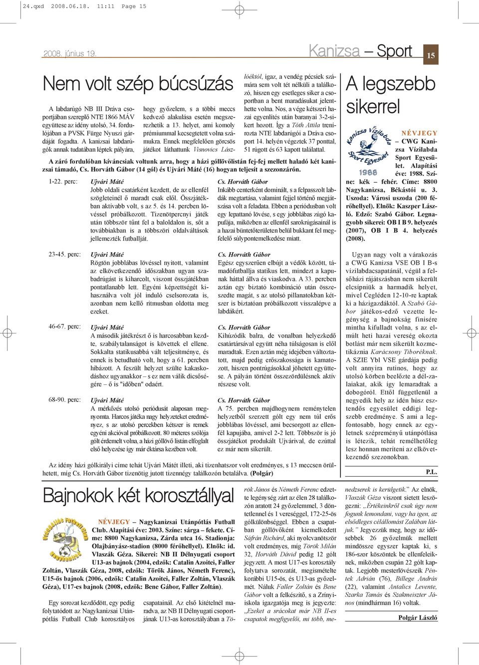 helyet, ami komoly prémiummal kecsegtetett volna számukra.