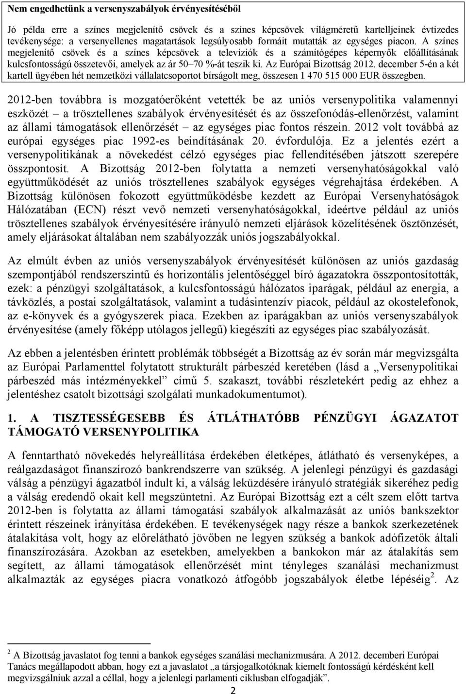 A színes megjelenítő csövek és a színes képcsövek a televíziók és a számítógépes képernyők előállításának kulcsfontosságú összetevői, amelyek az ár 50 70 %-át teszik ki. Az Európai Bizottság 2012.