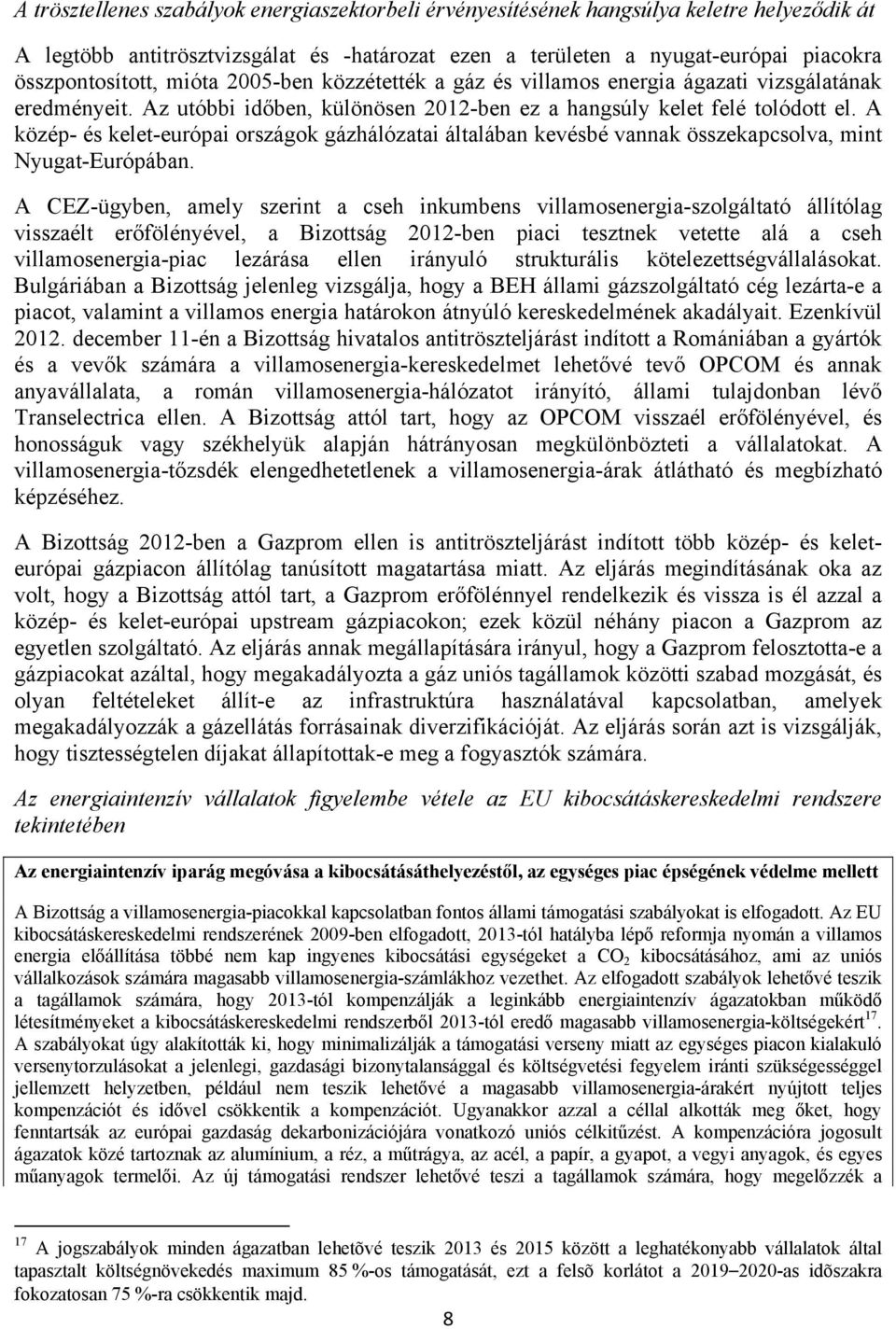 A közép- és kelet-európai országok gázhálózatai általában kevésbé vannak összekapcsolva, mint Nyugat-Európában.