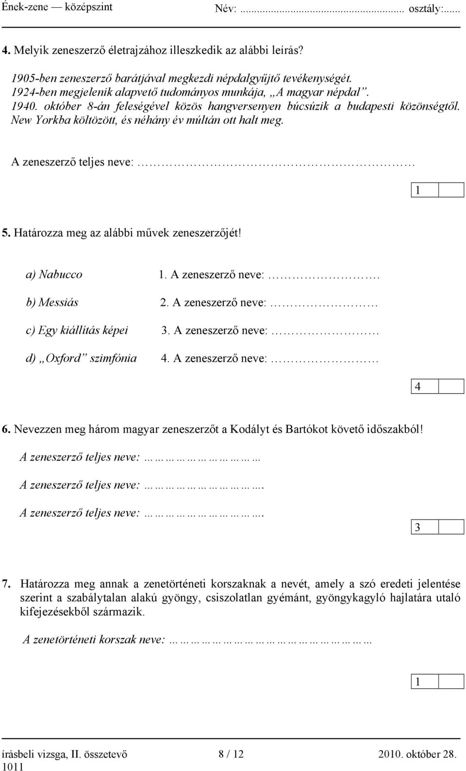 Határozza meg az alábbi művek zeneszerzőjét! a) Nabucco 1. A zeneszerző neve:. b) Messiás 2. A zeneszerző neve: c) Egy kiállítás képei. A zeneszerző neve: d) Oxford szimfónia 4.