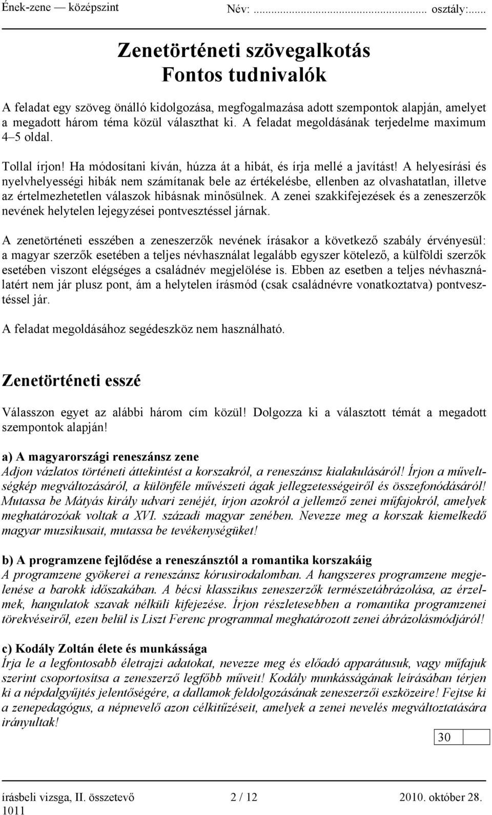 A helyesírási és nyelvhelyességi hibák nem számítanak bele az értékelésbe, ellenben az olvashatatlan, illetve az értelmezhetetlen válaszok hibásnak minősülnek.