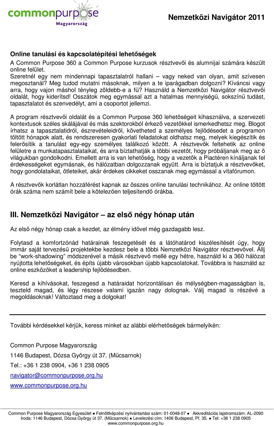 Kíváncsi vagy arra, hogy vajon máshol tényleg zöldebb-e a fű? Használd a Nemzetközi Navigátor résztvevői oldalát, hogy kiderítsd!