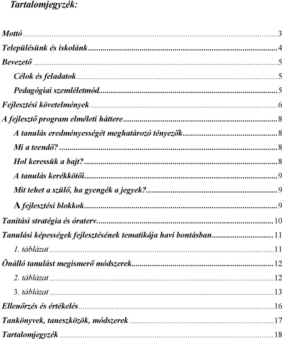 ..9 Mit tehet a szülı, ha gyengék a jegyek?...9 A fejlesztési blokkok...9 Tanítási stratégia és óraterv.