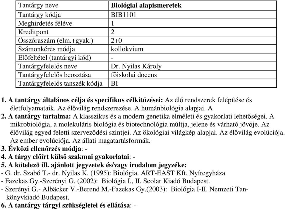 Az élővilág rendszerezése. A humánbiológia alapjai. A 2. A tantárgy tartalma: A klasszikus és a modern genetika elméleti és gyakorlati lehetőségei.