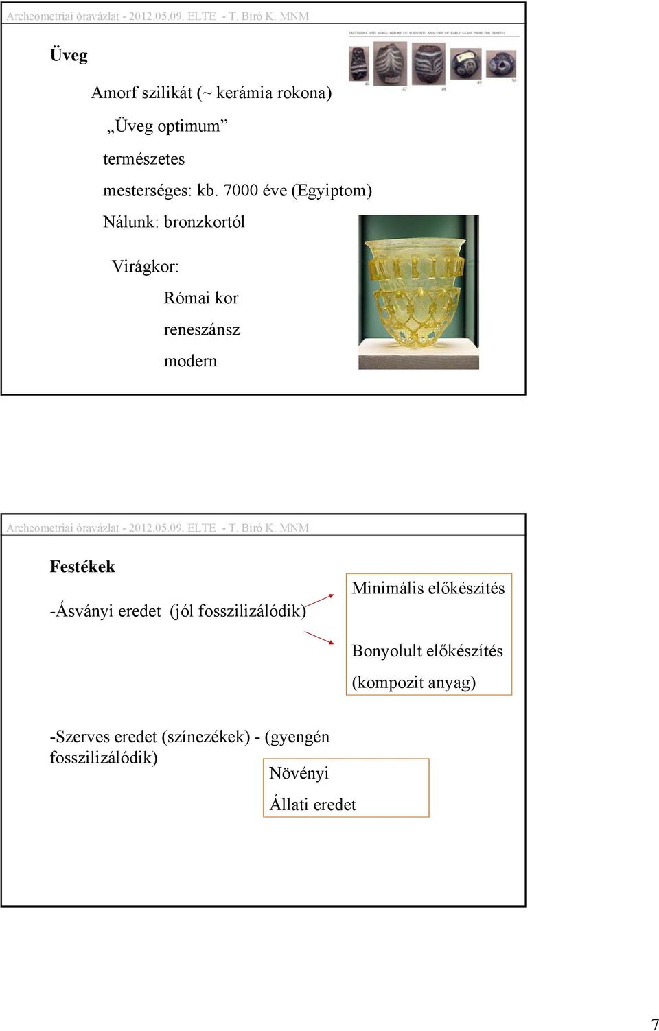 -Ásványi eredet (jól fosszilizálódik) Minimális előkészítés Bonyolult előkészítés