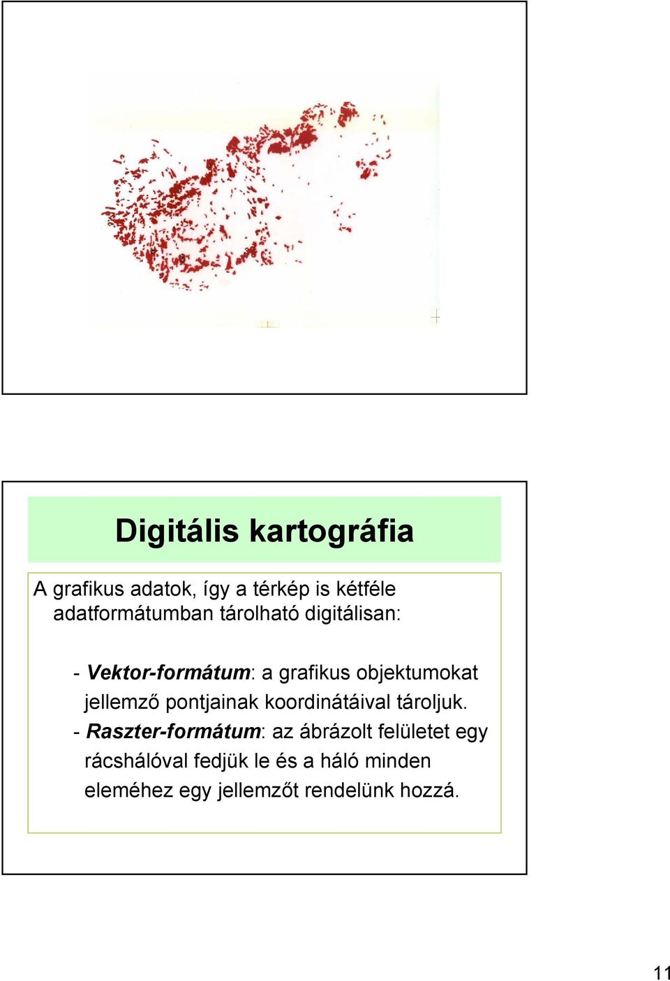 objektumokat jellemző pontjainak koordinátáival tároljuk.