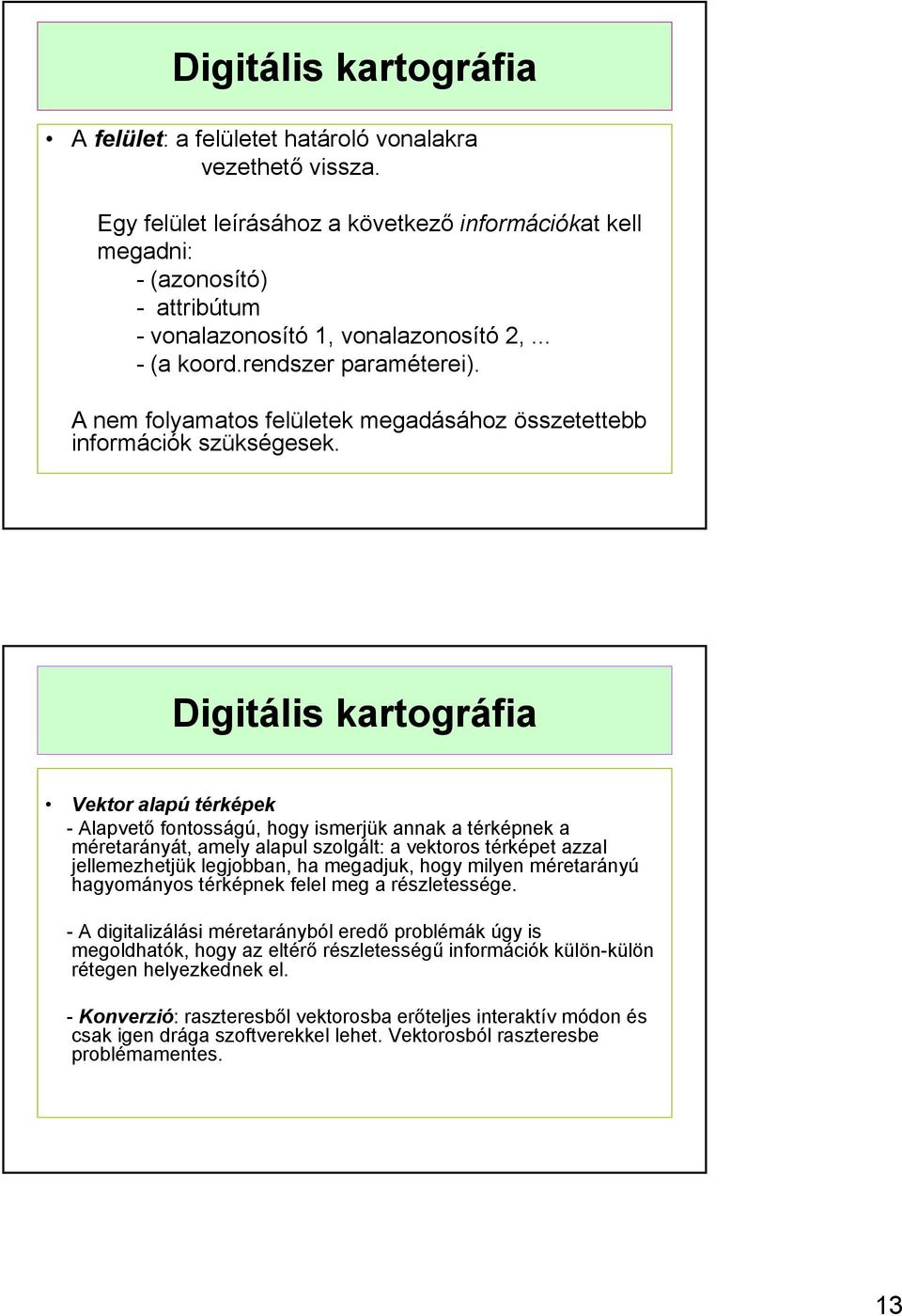 A nem folyamatos felületek megadásához összetettebb információk szükségesek.