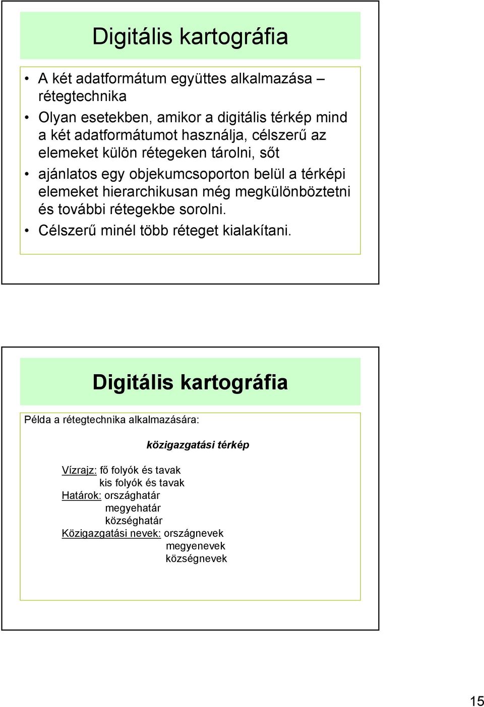 megkülönböztetni és további rétegekbe sorolni. Célszerű minél több réteget kialakítani.