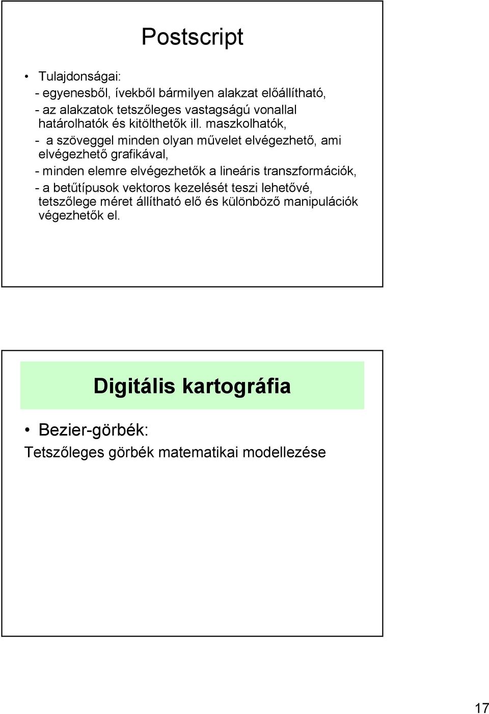 maszkolhatók, - a szöveggel minden olyan művelet elvégezhető, ami elvégezhető grafikával, - minden elemre elvégezhetők a