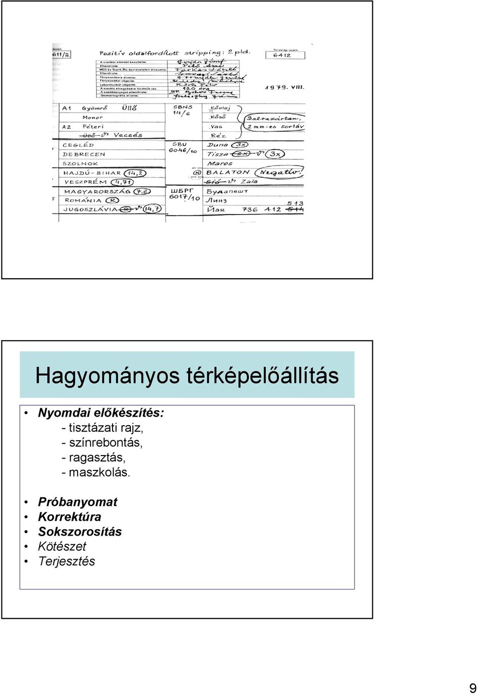 színrebontás, - ragasztás, - maszkolás.