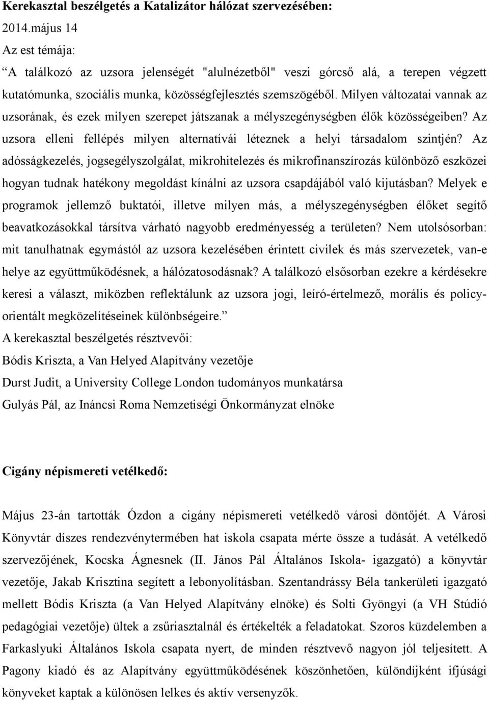 Milyen változatai vannak az uzsorának, és ezek milyen szerepet játszanak a mélyszegénységben élők közösségeiben? Az uzsora elleni fellépés milyen alternatívái léteznek a helyi társadalom szintjén?