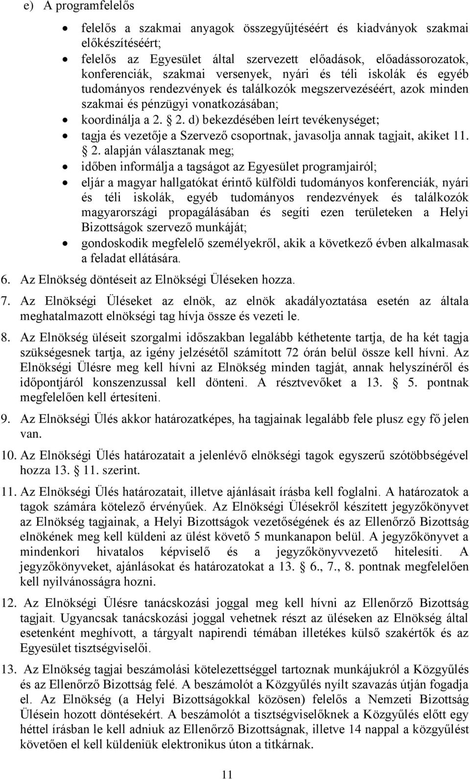 2. d) bekezdésében leírt tevékenységet; tagja és vezetője a Szervező csoportnak, javasolja annak tagjait, akiket 11. 2.