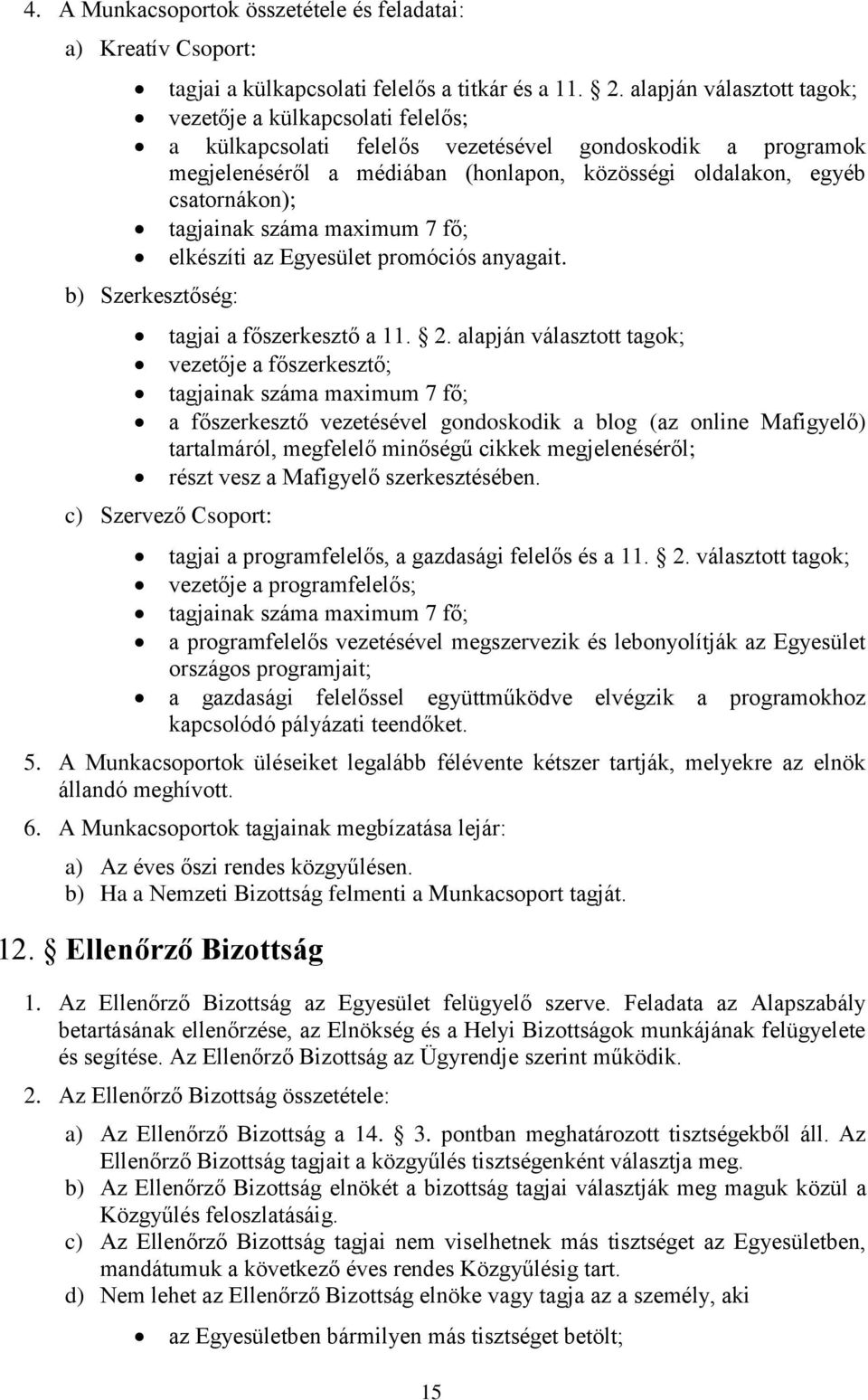 tagjainak száma maximum 7 fő; elkészíti az Egyesület promóciós anyagait. b) Szerkesztőség: tagjai a főszerkesztő a 11. 2.