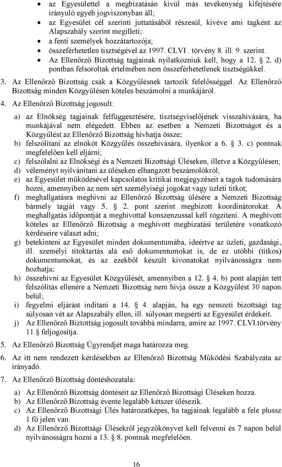 d) pontban felsoroltak értelmében nem összeférhetetlenek tisztségükkel. 3. Az Ellenőrző Bizottság csak a Közgyűlésnek tartozik felelősséggel.